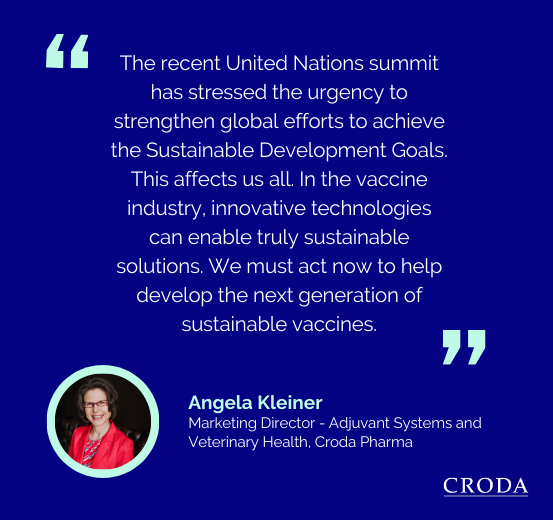The recent United Nations summit has stressed the urgency to strengthen global efforts to achieve the Sustainable Development Goals. This affects us all. In the vaccine industry, innovative technologies can enable truly sustainable solutions. We must act now to help develop the next generation of sustainable vaccines.